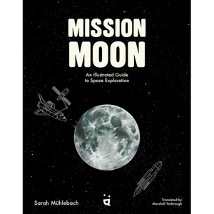 Mission Moon: An Illustrated Guide to Space Exploration - Hardcover