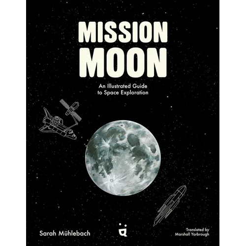 Mission Moon: An Illustrated Guide to Space Exploration - Hardcover