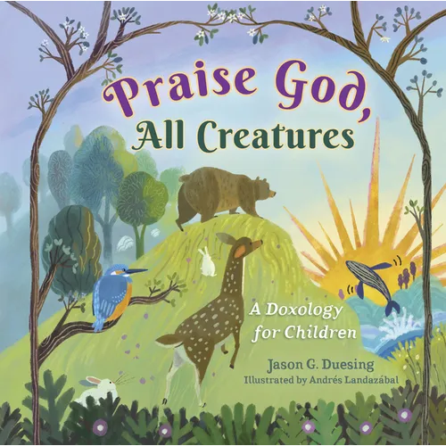Praise God, All Creatures: A Doxology for Children - Board Book
