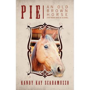 Pie: An Old Brown Horse (That Knows What He Is Doing) - Paperback