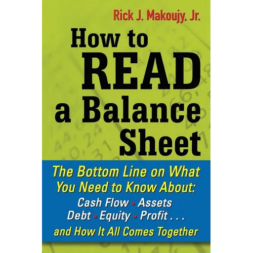 How to Read a Balance Sheet: The Bottom Line on What You Need to Know about Cash Flow, Assets, Debt, Equity, Profit...and How It All Comes Together - Paperback
