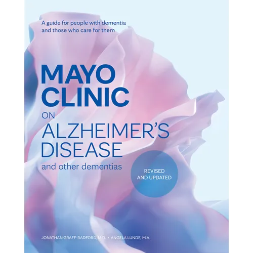 Mayo Clinic on Alzheimer's Disease and Other Dementias, Revised and Updated: A Guide for People with Dementia and Those Who Care for Them - Hardcover