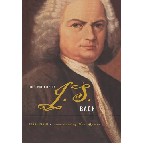 The True Life of Johann Sebastian Bach - Hardcover