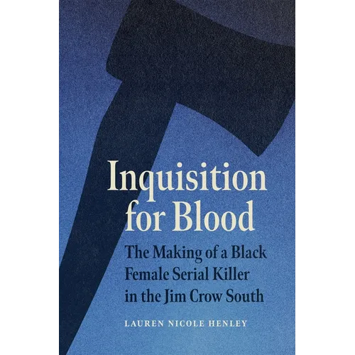 Inquisition for Blood: The Making of a Black Female Serial Killer in the Jim Crow South - Hardcover