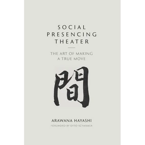 Social Presencing Theater: The Art of Making a True Move - Paperback