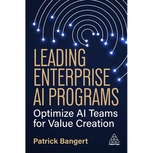 Leading Enterprise AI Programs: Optimize AI Teams for Value Creation - Paperback
