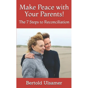 Make Peace with Your Parents!: The 7 Steps to Reconciliation - Paperback