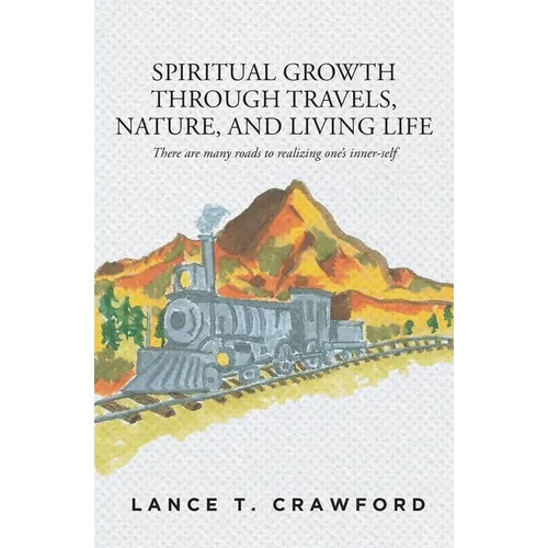 Spiritual Growth Through Travels, Nature, And Living Life: There are many roads to realizing one's inner-self - Paperback