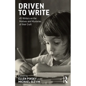 Driven to Write: 45 Writers on the Motives and Mysteries of Their Craft - Paperback