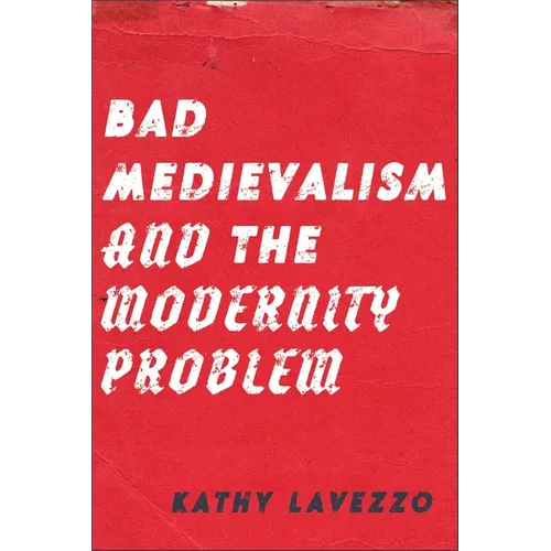 Bad Medievalism and the Modernity Problem - Paperback
