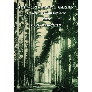 The World was My Garden: Travels of a Plant Explorer - Paperback