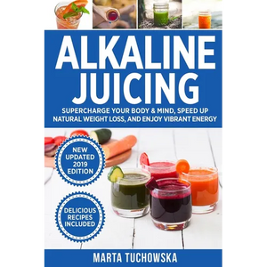 Alkaline Juicing: Supercharge Your Body & Mind, Speed Up Natural Weight Loss, and Enjoy Vibrant Energy - Paperback