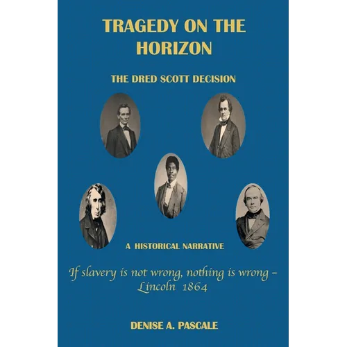 Tragedy on the Horizon: The Dred Scoll Decision A Historical Narrative - Paperback