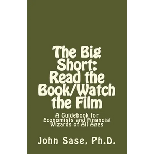 The Big Short: Read the Book/Watch the Film: A Guidebook for Economists and Financial Wizards of All Ages - Paperback