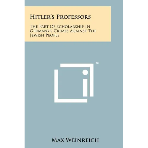 Hitler's Professors: The Part Of Scholarship In Germany's Crimes Against The Jewish People - Paperback
