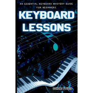 Keyboard Lessons: An Essential Keyboard Mastery guide for Beginners - Paperback