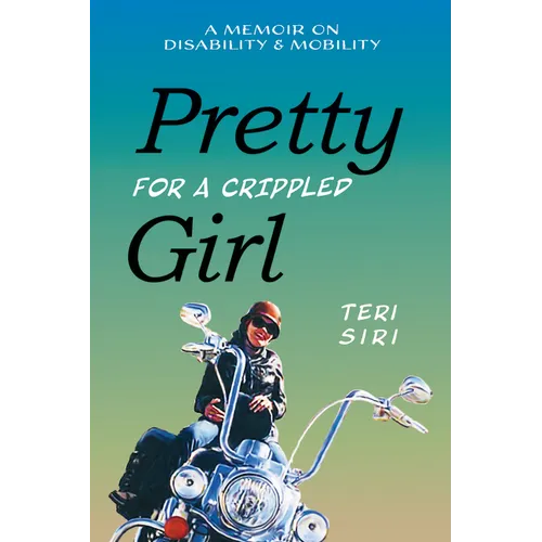 Pretty for a Crippled Girl: A Memoir of Disability & Mobility - Hardcover