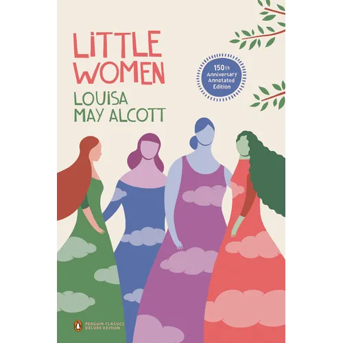 Little Women: 150th-Anniversary Annotated Edition (Penguin Classics Deluxe Edition) - Paperback