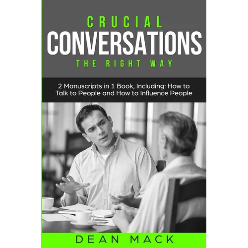 Crucial Conversations: The Right Way - Bundle - The Only 2 Books You Need to Master Difficult Conversations, Crucial Confrontations and Conversation T - Paperback