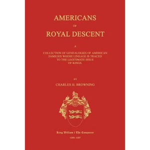 Americans of Royal Descent. A Collection of Genealogies of American Families Whose Lineage is Traced to the Legitmate Issue of Kings. Second Edition - Paperback