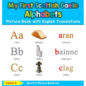 My First Scottish Gaelic Alphabets Picture Book with English Translations: Bilingual Early Learning & Easy Teaching Scottish Gaelic Books for Kids - Hardcover