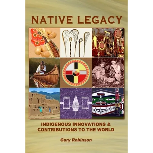 Native Legacy: Indigenous Innovations and Contributions to the World - Paperback