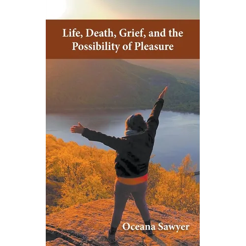 Life, Death, Grief and the Possibility of Pleasure - Paperback