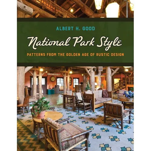 National Park Style: Patterns from the Golden Age of Rustic Design - Paperback