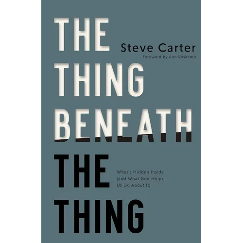 The Thing Beneath the Thing: What's Hidden Inside (and What God Helps Us Do about It) - Paperback