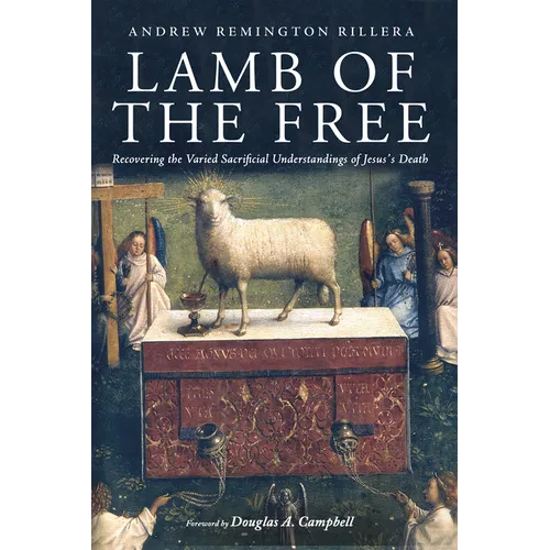 Lamb of the Free: Recovering the Varied Sacrificial Understandings of Jesus's Death - Hardcover