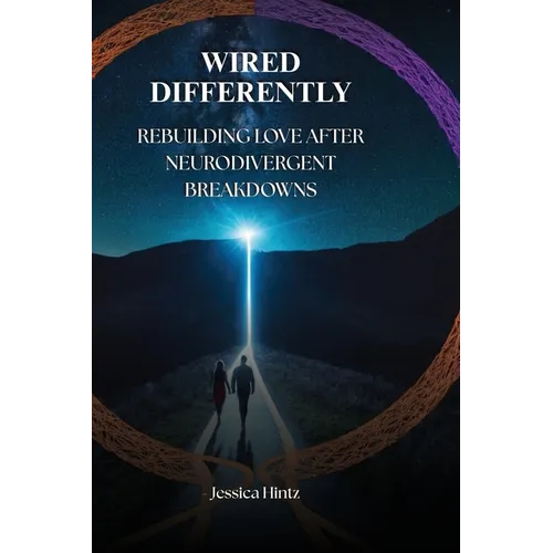 Wired Differently: Rebuilding Love After Neurodivergent Breakdowns - Paperback
