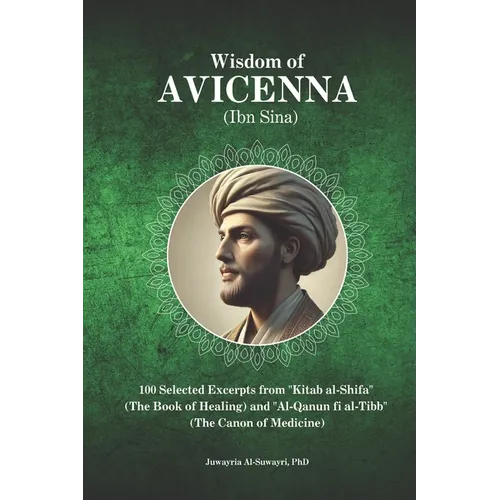 Wisdom of Avicenna (Ibn Sina): 100 Selected Excerpts from "Kitab al-Shifa" (The Book of Healing) and "Al-Qanun fi al-Tibb" (The Canon of Medicine) - Paperback