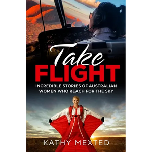 Take Flight: Incredible stories of Australian women who reach for the sky - Paperback