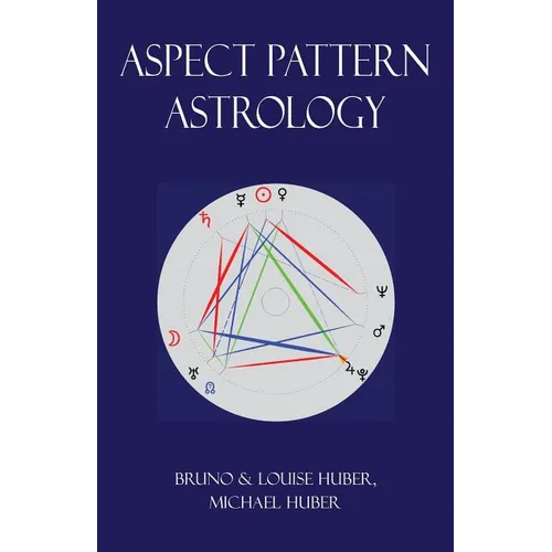 Aspect Pattern Astrology: A New Holistic Horoscope Interpretation Method - Paperback