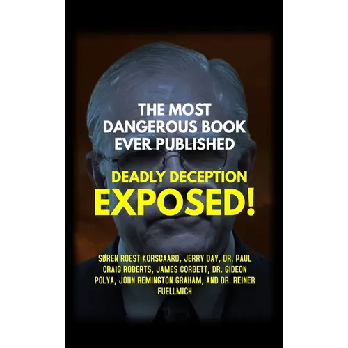The Most Dangerous Book Ever Published: Deadly Deception Exposed! - Hardcover