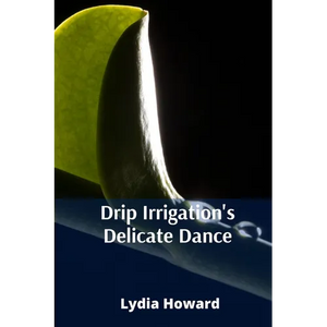 Drip Irrigation's Delicate Dance: Precise Irrigation Techniques For Optimizing Water Utilization And Enhancing Agricultural Yields - Paperback