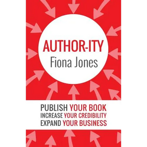 Author-ity: Publish Your Book Increase Your Credibility Expand Your Business - Paperback