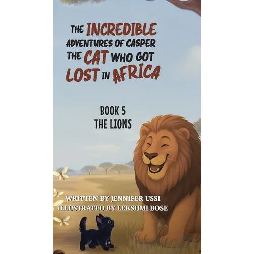 The Incredible Adventures of Casper the Cat Who Got Lost in Africa: Book 5: The Lions - Hardcover