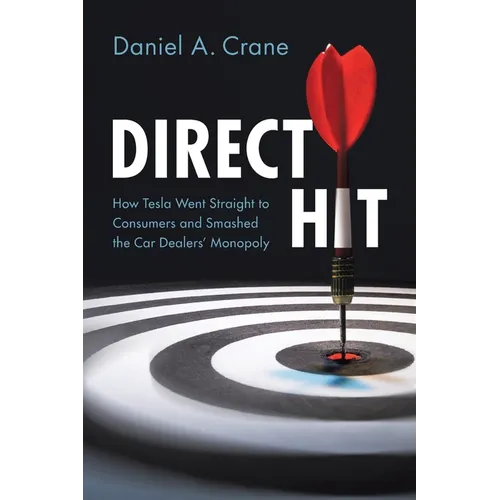 Direct Hit: How Tesla Went Straight to Consumers and Smashed the Car Dealers' Monopoly - Paperback