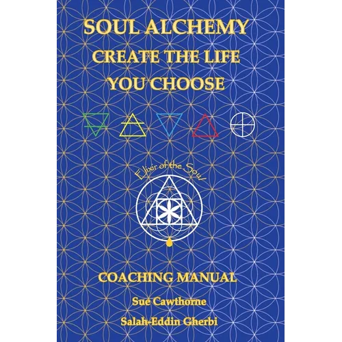 Soul Alchemy Create The Life You Choose: Coaching Manual - Paperback
