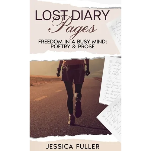 Lost Diary Pages: Freedom In A Busy Mind: Poetry & Prose - Hardcover