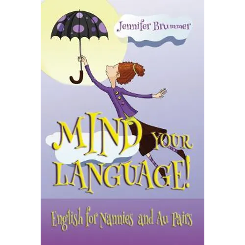 Mind Your Language!: English for Nannies and Au Pairs - Paperback