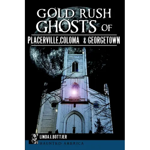 Gold Rush Ghosts of Placerville, Coloma & Georgetown - Paperback