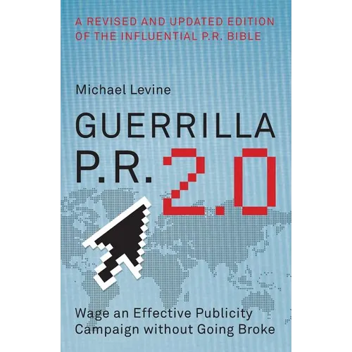 Guerrilla P.R. 2.0: Wage an Effective Publicity Campaign Without Going Broke - Paperback