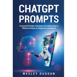 ChatGPT Prompts: AI powered Prompts Techniques for Crafting Clear & Effective Prompts for Beginners to Advanced - Paperback
