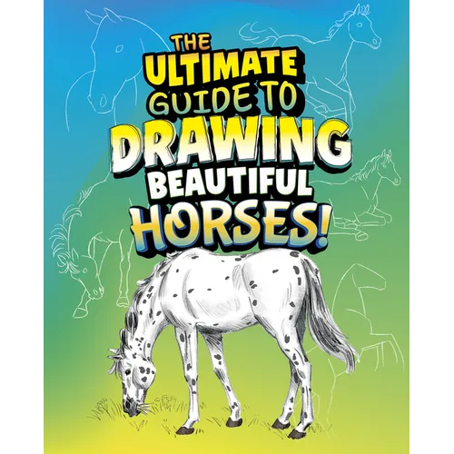 The Ultimate Guide to Drawing Beautiful Horses! - Library Binding