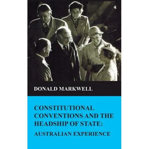 Constitutional conventions and the headship of state: Australian experience - Hardcover