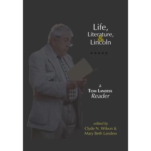 Life, Literature, and Lincoln: A Tom Landess Reader - Hardcover