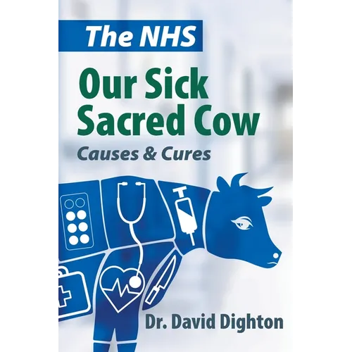 The NHS. Our Sick Sacred Cow: Causes and Cures - Paperback