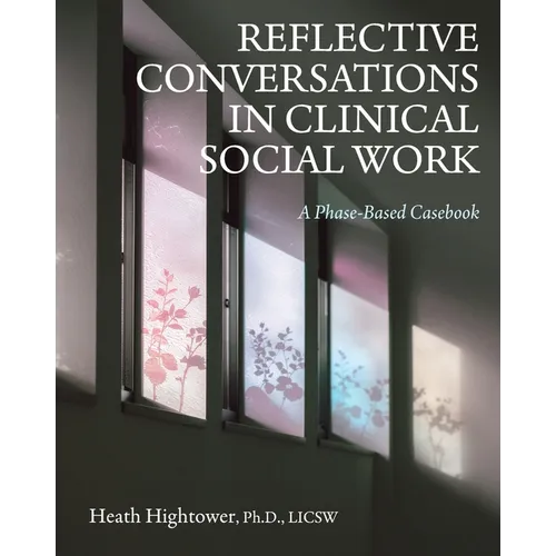 Reflective Conversations in Clinical Social Work: A Phase-Based Casebook - Paperback